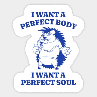 I Want A Perfect Body I Want A Perfect Soul Shirt, Porcupine Meme Shirt, Funny Meme Shirt, Oddly Specific Shirt, Vintage Cartoon Shirt Sticker